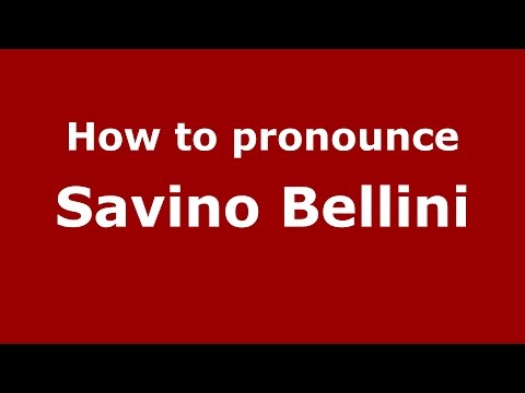 How to pronounce Savino Bellini (Italian/Italy)  - PronounceNames.com