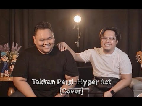 TAKKAN PERGI-HYPER ACT (COVER) by ADIE FRIDIE & IZWAN DAHLAN
