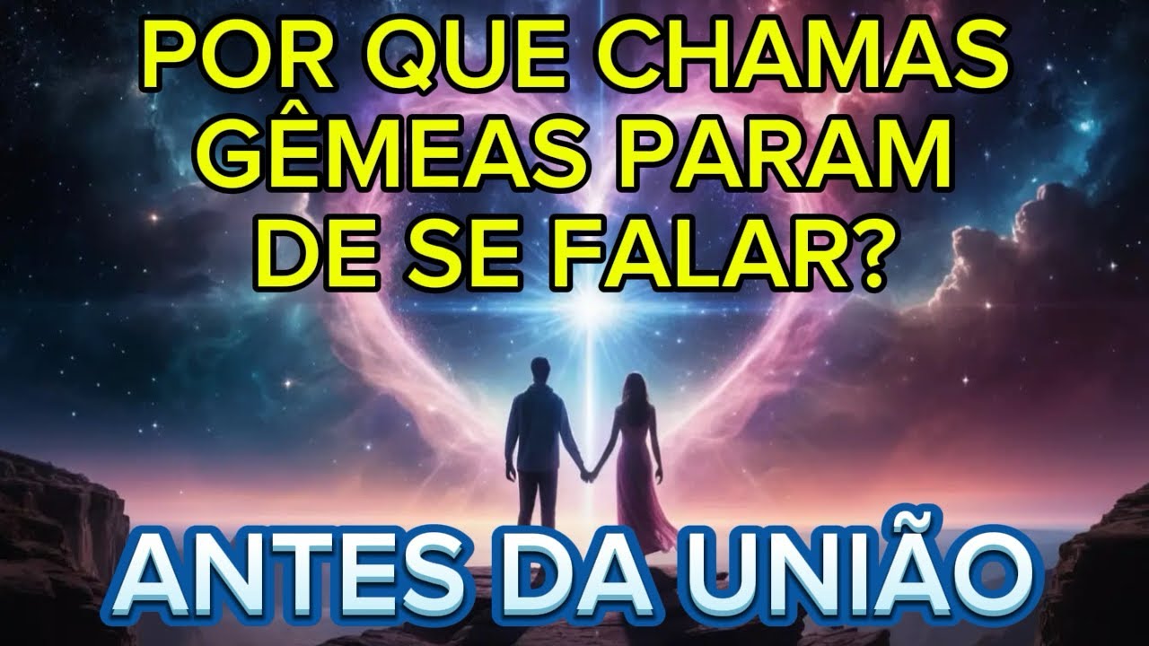 Por Que as Chamas Gêmeas se Afastam Antes da União? A Resposta Espiritual!