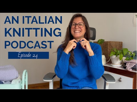 An Italian Knitting Podcast Ep. 24 | Diane Sweater, Tolsta Tee, Italian Summer Scarves
