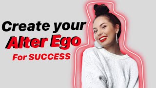 5 STEPS TO CREATE YOUR CONFIDENT ALTER EGO - #badassleaderseries