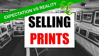 SELLING PRINTS - Expectation Vs Reality in Landscape Photography