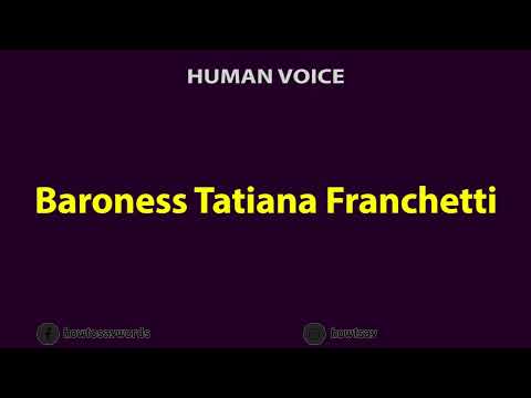 How To Pronounce Baroness Tatiana Franchetti