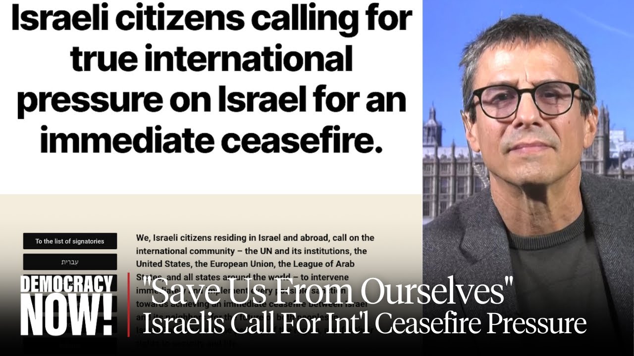 "Save Us From Ourselves": 3,000+ Israelis Call For Int'l Help to Pressure Israel to Back Ceasefire