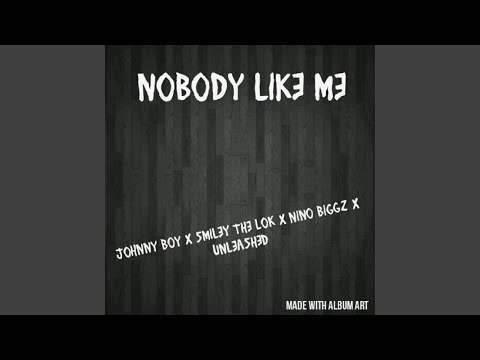 Nobody Like Me (feat. . Johnny Boy, Smiley the Lok & Nino Biggz)