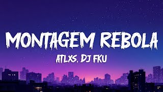 ATLXS, DJ FKU - MONTAGEM REBOLA (Lyrics)