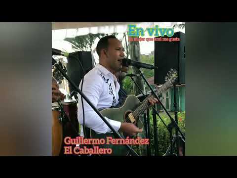 Guillermo Fernández el caballero . La mujer que a mi me gusta.