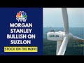 Suzlon Is Surging In Trade After Morgan Stanley Initiates Coverage With Overweight | CNBC TV18