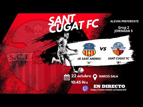 Partido Completo J5 Alevín Preferente Grupo 2 UE Sant Andreu "A" vs  Sant Cugat FC "B"   22 oct 2022
