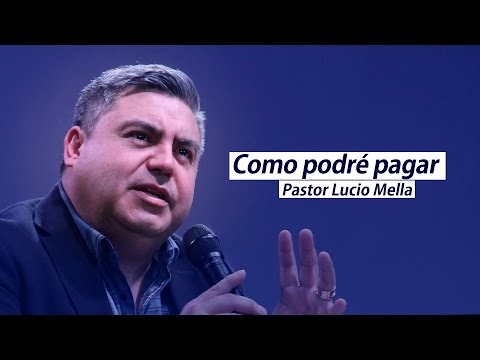 PASTOR LUCIO MELLA 2015 - COMO PODRÉ PAGAR