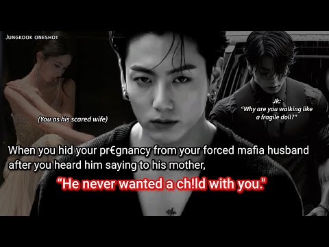 Jungkook ff When you hid your preg*ncy from your forced maf!a husband after you heard him saying..