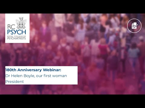 RCPsych Members' Webinar 27 May 2021, Dr Helen Boyle, our first woman President – 180th Anniversary