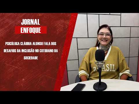 Psicóloga Cláudia Alonso fala dos desafios da inclusão no cotidiano da sociedade