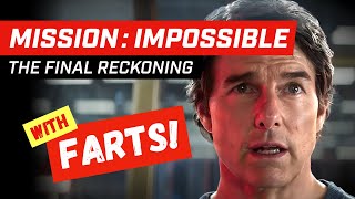 With FARTS! | Mission Impossible : The Final Reckoning