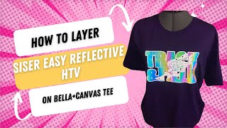 How to layer HTV| Siser Easy Reflective HTV | BELLA+CANVAS Tee