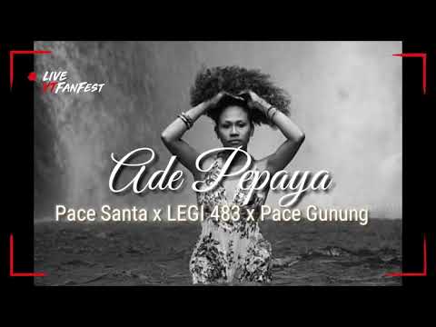 Ade Pepaya (2018) - Pace Santana, Legi 483 & Pace Gunung