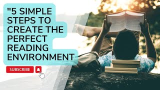 5 Simple Steps to Create the Perfect Reading Environment | Cozy Reading Nook Ideas for Book Lovers
