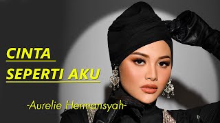 Download lagu AURELIE HERMANSYAH - Cinta Seperti Aku (Lirik) mp3