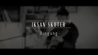 Download lagu Iksan Skuter - Bingung (Live Srawung Session) mp3