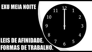 EXU MEIA NOITE - LEI DE AFINIDADE E FORMAS DE TRABALHO.