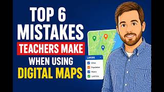 Top 6 Mistakes Teachers Make Using Digital Maps in the Classroom