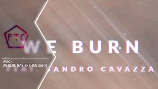Avicii  - We Burn (Faster Than Light) ft.Sandro Cavazza