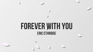 Eric Ethridge - Forever With You (Lyrics)