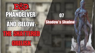 Phandelver and Below: The Shattered Obelisk | Episode 7 | Shadow's Shadow