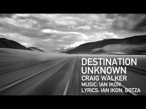 Destination unknown - Craig Walker / Music: Ian Ikon / Lyrics: Ian Ikon, Gotza