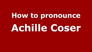 How to pronounce Achille Coser
