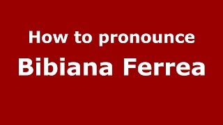 How to pronounce Bibiana Ferrea