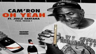 Cam&#39;ron - Oh Yeah Feat Juelz Santana - Produced By Trigga T