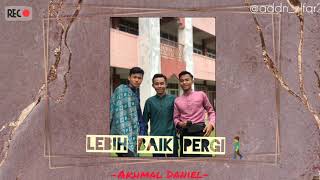 Download lagu Lebih Baik Pergi - Akhmal Daniel (cover) mp3