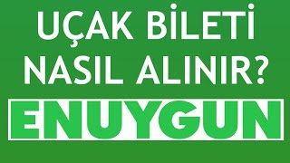 Enuygun.com Uçak Bileti Nasıl Alınır?