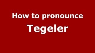 How to pronounce Tegeler