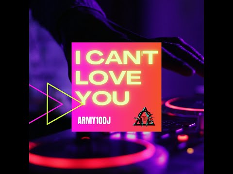 Army10dj   I can't love you