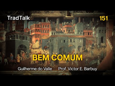 TradTalk Podcast 151 - O Bem Comum (com Prof. Victor Emanuel Barbuy)