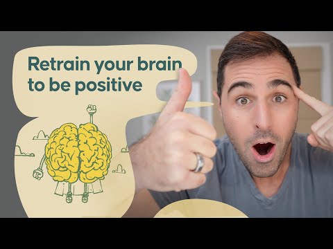 Retrain Your Brain To Be Positive