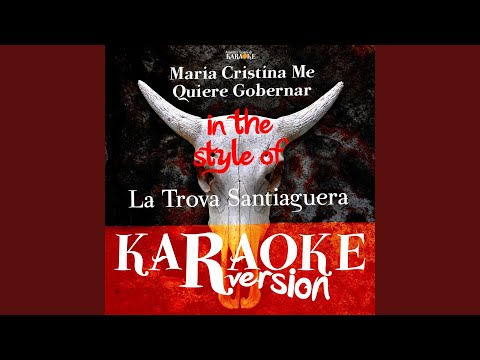 Maria Cristina Me Quiere Gobernar (In The Style Of la Trova Santiaguera) (Karaoke Version)