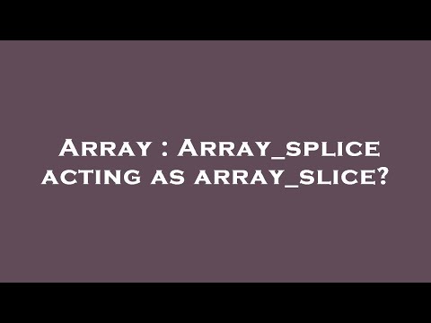 Array Array_splice Acting As Array_slice