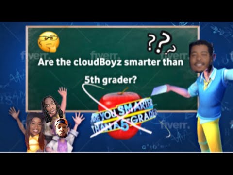 Are the Cloudboyz smarter then a 5th grader?