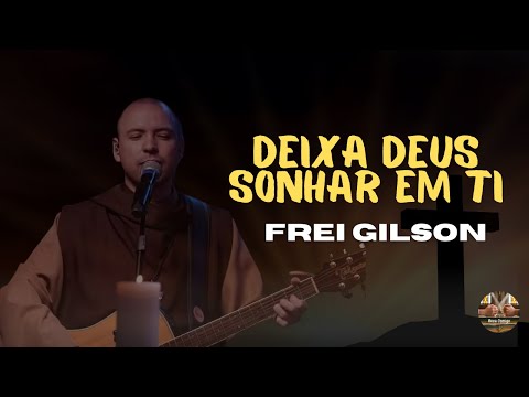 DEIXA DEUS SONHAR EM TI | FREI GILSON | ACÚSTICO
