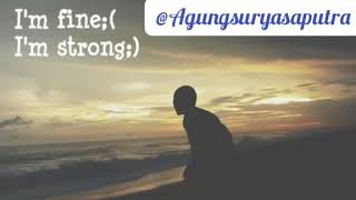 Download lagu Story WA *I'm Fine 😇 I'm Strong 💪* mp3