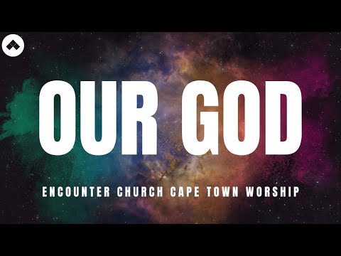 Our God Spontaneous Worship | Encounter Church Cape Town LIVE WORSHIP