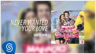 She &amp; Him - Never Wanted Your Love (Malhação - Seu Lugar no Mundo - Vol 1) [Áudio Oficial]