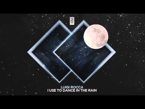 Luigi Rocca - I Use To Dance In The Rain (Original Mix)