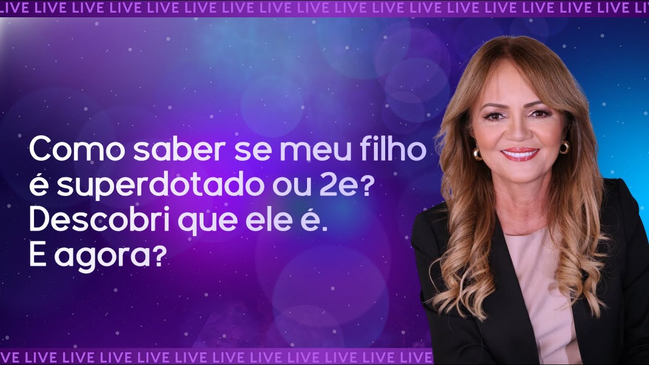Como saber se meu filho é superdotado ou 2e? Descobri que ele é. E agora? - Dra. Olzeni Ribeiro
