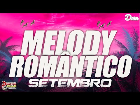 SET MELODY ROMÂNTICO 2023 😍💖SETEMBRO - O PANDA SOUND