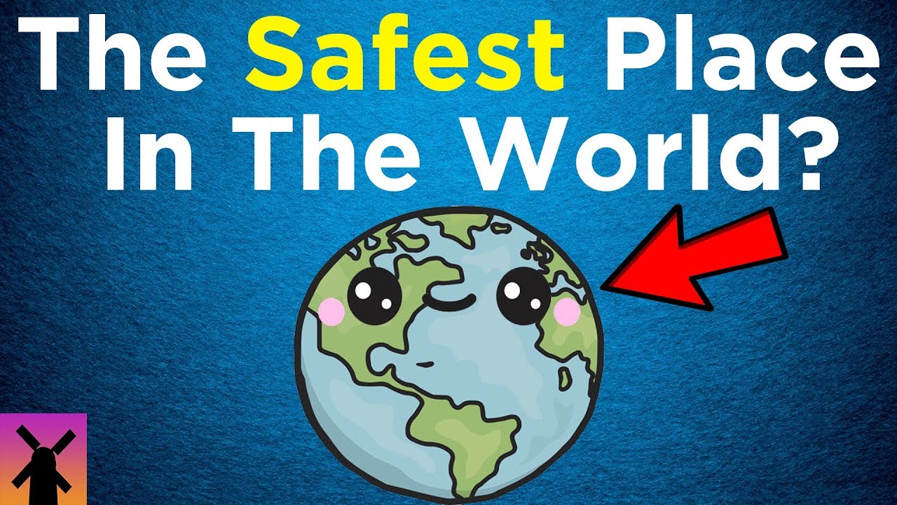 What's the Safest Place on Earth?