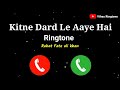 New Ringtone 2021 | Kitne Dard Le Aaye Hai Ringtone  | Rahat Fateh Ali Khan || Vihas Ringtone